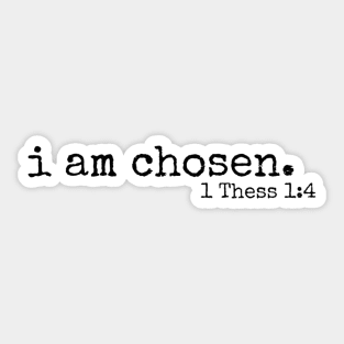 I am chosen //  1 Thess 1:4 Sticker